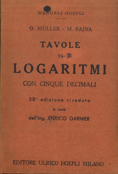 MULLER Otto - RAJNA Michele - - Tavole di logaritmi con cinque decimali. 38a edizione riveduta a cura dell'Ing. Enrico Garnier.