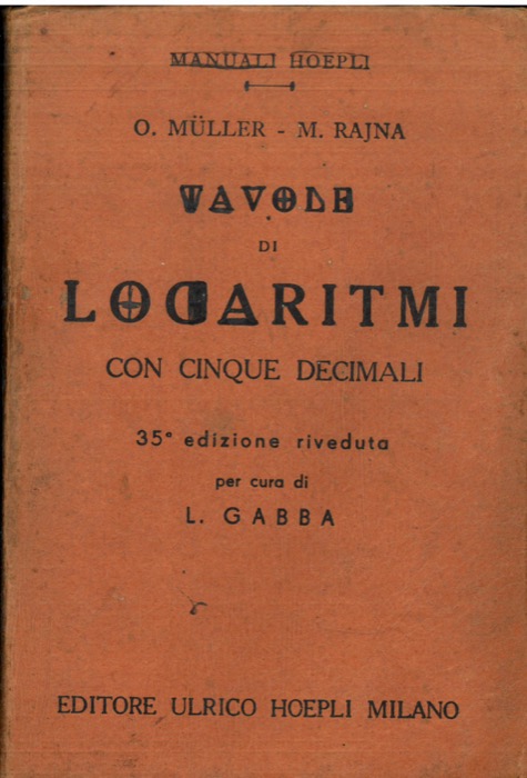 MULLER Otto - RAJNA Michele - - Tavole di logaritmi con cinque decimali. 35a edizione riveduta per cura di Luigi Gabba.