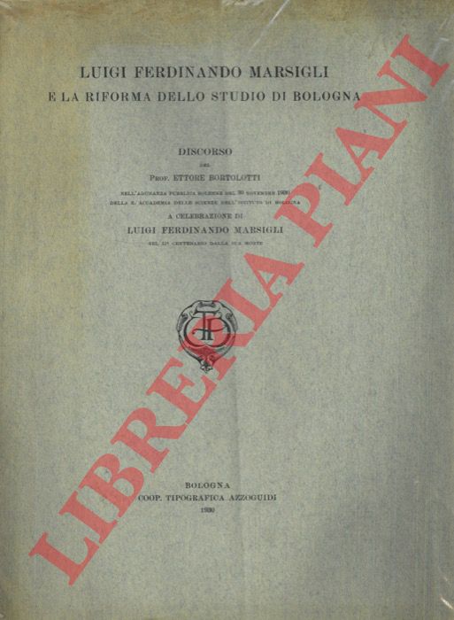 BORTOLOTTI Ettore - - Luigi Ferdinando Marsigli e la riforma dello Studio di Bologna.