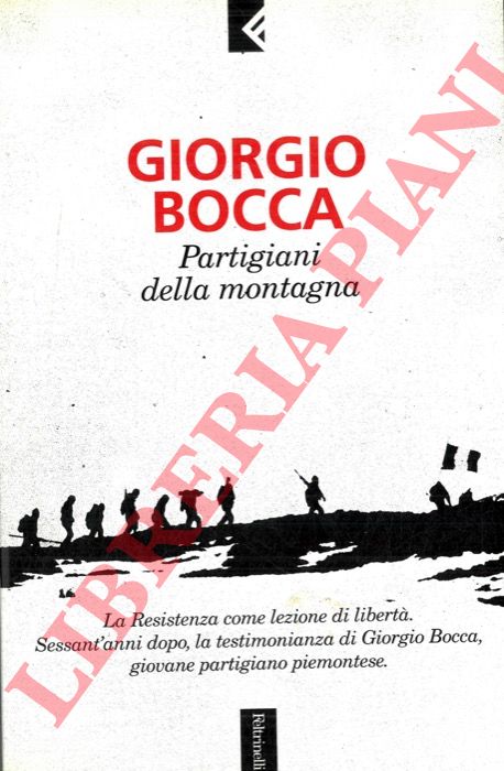 BOCCA Giorgio - - Partigiani della montagna. Vita delle Divisioni 