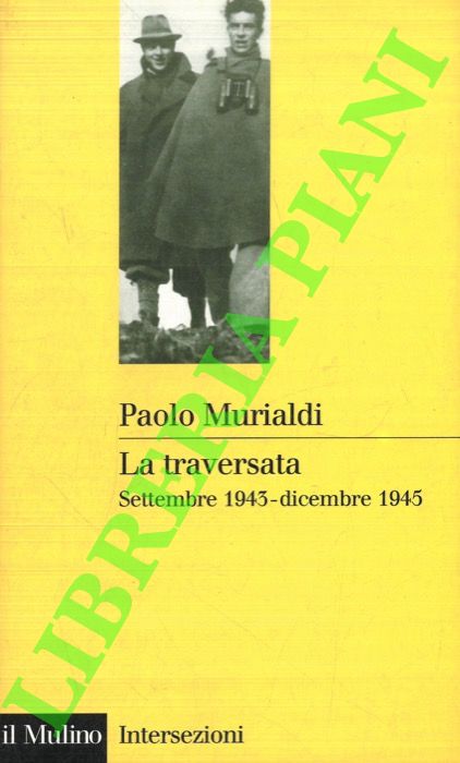 MURIALDI Paolo - - La traversata. Settembre 1943-dicembre 1945.