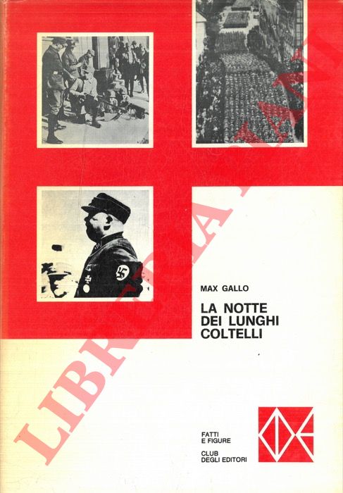 GALLO Max - - La notte dei lunghi coltelli. 30 giugno 1934. Ora per ora, il regolamento dei conti tra le SS hitleriane e le SA di Rohm.