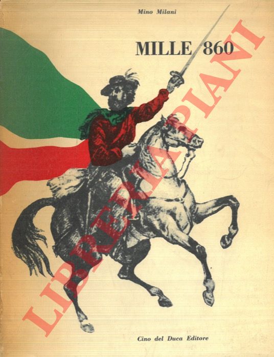 MILANI Mino - - Mille 860. Storia popolare della spedizione garibaldina.