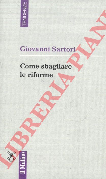 SARTORI Giovanni - - Come sbagliare le riforme.