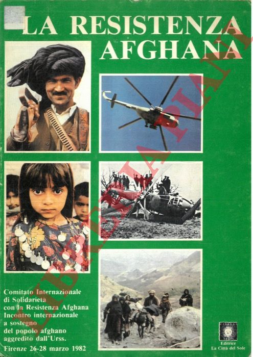 (GANDINI Ezio) - - La Resistenza afghana. Atti dell'incontro internazionale a sostegno del popolo afghano aggredito dall'URSS. Firenze 26-28 marzo 1982.