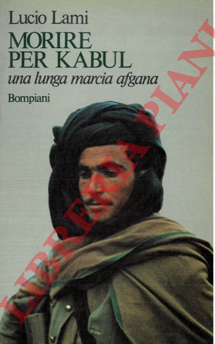 LAMI Lucio - - Morire per Kabul. Una lunga marcia afgana.