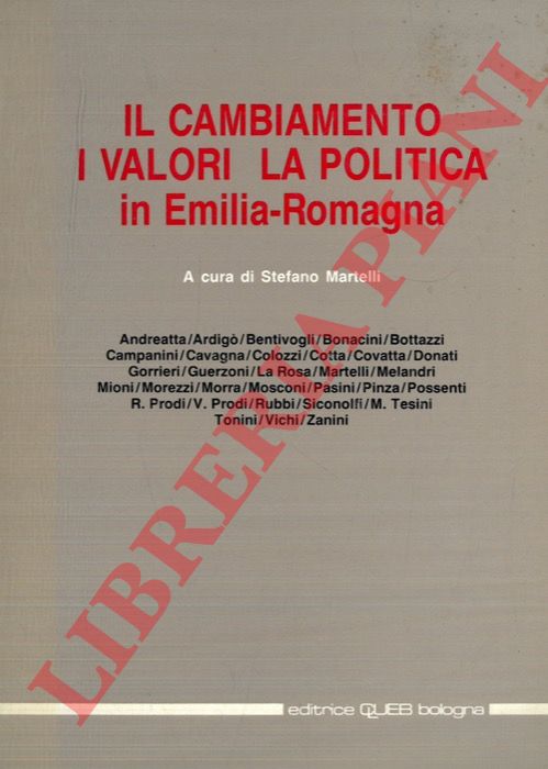 (MARTELLI Stefano) - - Il cambiamento, i valori, la politica in Emilia Romagna. Atti del Convegno 'Il cambiamento, i valori, la politica in Emilia Romagna. Problemi e prospettive di una societ affluente e secolarizzata, di fronte ai processi di modernizzazione in atto, nella crisi della cultura dominante'. Bologna, 11-12 marzo 1988. Istituto Regionale di Studi Politici 'A. De Gasperi' .