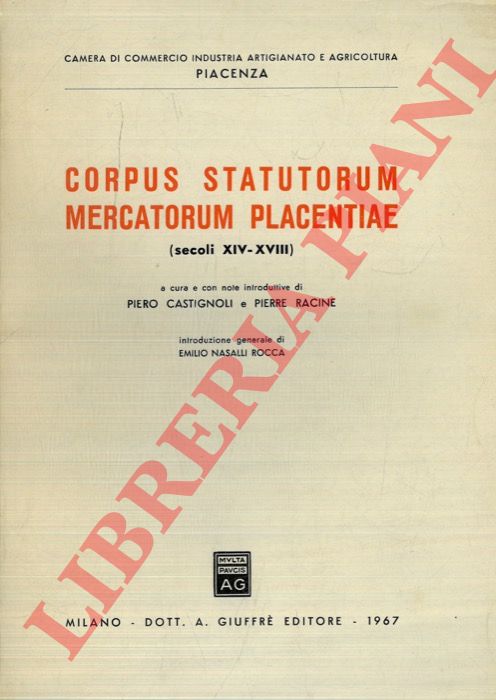 (CASTIGNOLI Piero - RACINE Pierre) - - Corpus statutorum mercatorum placentiae (secoli XIV-XVIII).