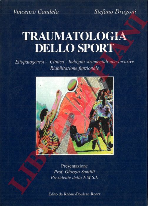 CANDELA Vincenzo - DRAGONI Stefano - - Traumatologia dello sport. Etiopatogenesi - Clinica - Indagini strumentali non invasive - Riabilitazione funzionale.