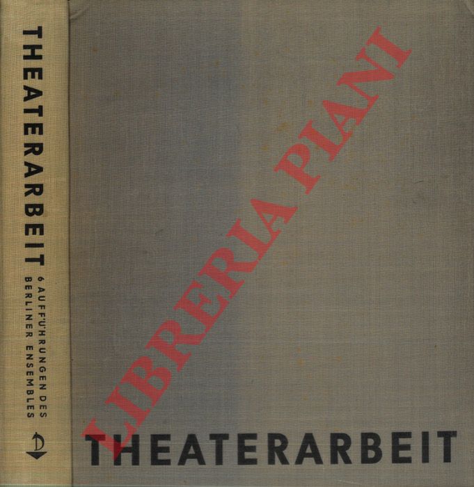 (BERLINER ENSEMBLE - WEIGEL Helene) - - Theaterarbeit: 6 Auffuhrungen des Berliner Ensembles. Redaktion: Ruth Berlau, Bertolt Brecht, Claus Hubalek, Peter Palitzsch, Kathe Rulicke.