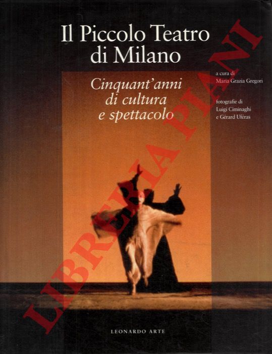 (GREGORI Maria Grazia) - - Il Piccolo Teatro di Milano. Cinquant'anni di cultura e spettacolo.