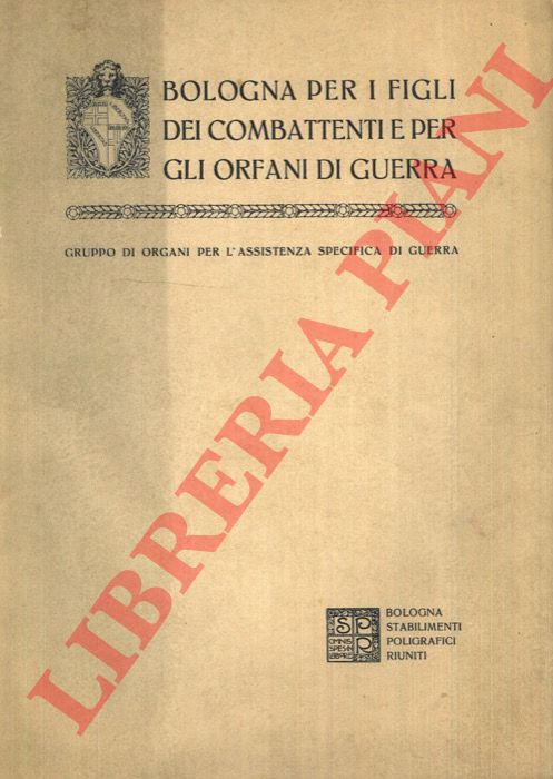 - - Bologna per i figli dei combattenti e per gli orfani di guerra. Gruppo di organi per l'assistenza specifica in guerra.