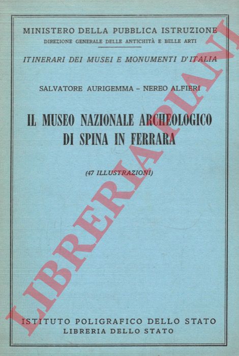 AURIGEMMA Salvatore - ALFIERI Nereo - - Il Museo Nazionale Archeologico di Spina in Ferrara.