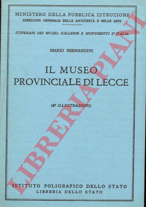BERNARDINI Mario - - Il Museo Provinciale di Lecce.