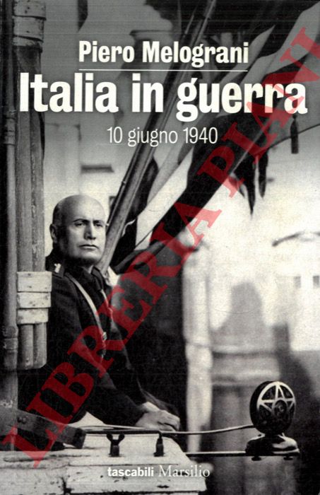 MELOGRANI Piero - - Italia in guerra. 10 giugno 1940.