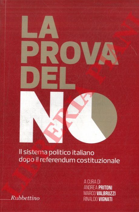 (PRITONI Andrea - VALBRUZZI Marco - VIGNATI Rinaldo) - - La prova del no. Il sistema politico italiano dopo il referendum costituzionale.