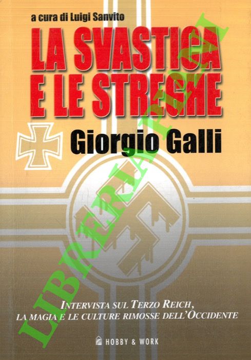 GALLI Giorgio - - La svastica e le streghe. Intervista sul Terzo Reich, la magia e le culture rimosse dell'Occidente.