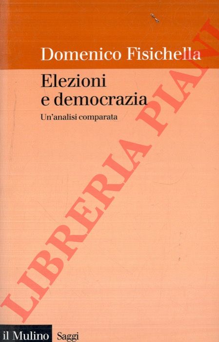 FISICHELLA Domenico - - Elezioni e democrazia. Un'analisi comparata.