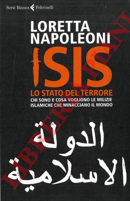 NAPOLEONI Loretta - - ISIS. Lo stato del terrore. Chi sono e cosa vogliono le milizie islamiche che minacciano il mondo.