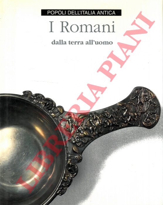 ANTICO GALLINA Mariavittoria - - I Romani dalla terra all'uomo.