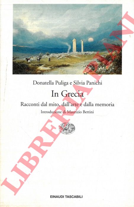 PULIGA Donatella - PANICHI Silvia - - In Grecia. Racconti dal mito, dall'arte e dalla memoria.