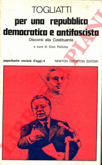 TOGLIATTI Palmiro - - Per una repubblica democratica e antifascista. Discorsi alla Costituente.