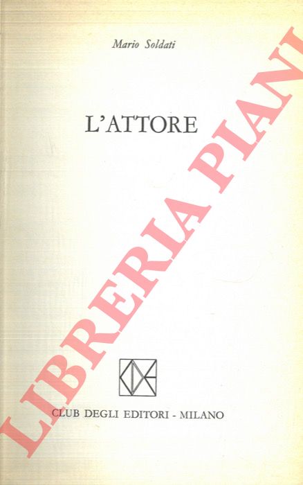 SOLDATI Mario - - L'attore.