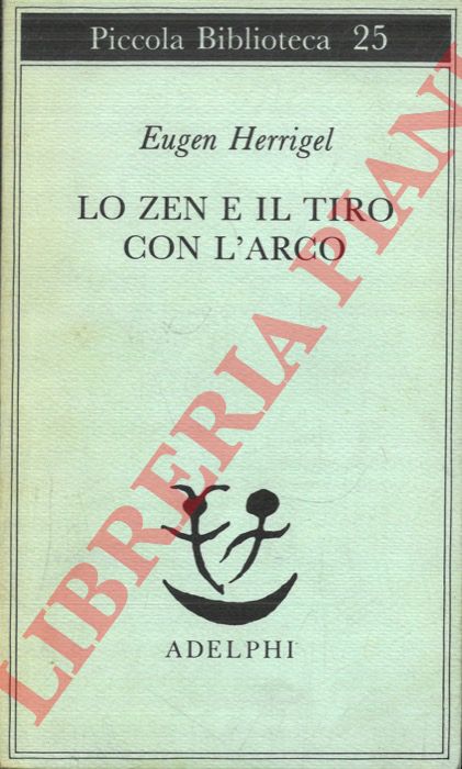 HERRIGEL Eugen - - Lo zen e il tiro con l'arco.