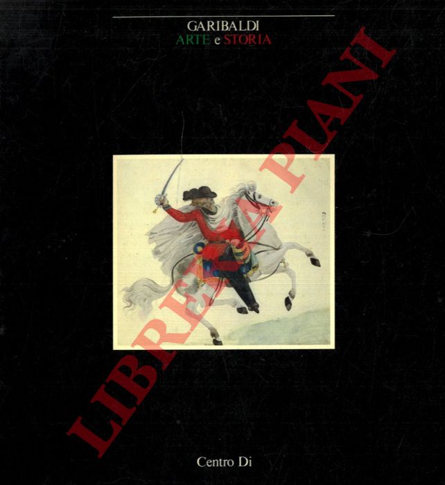 - - Garibaldi. Arte e Storia.