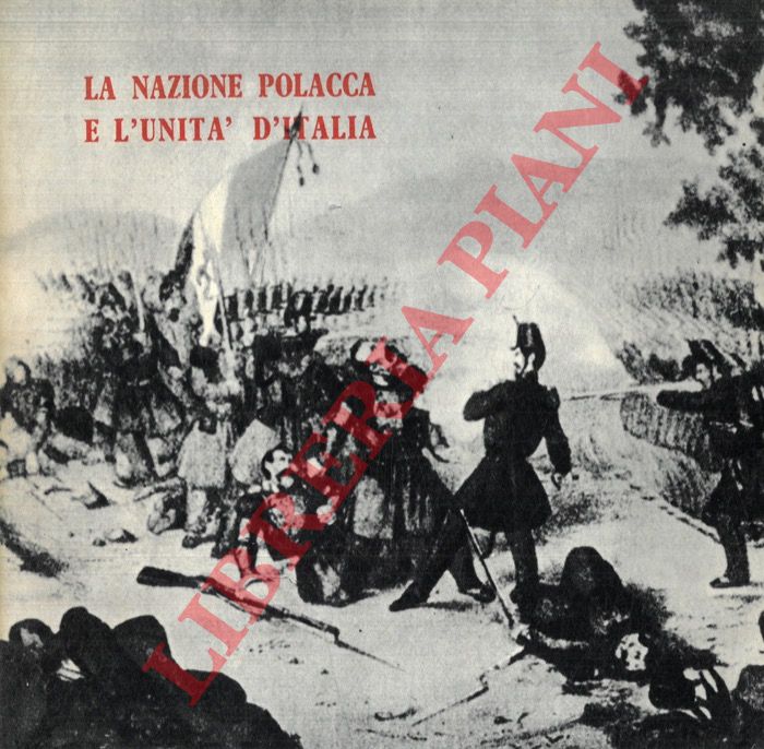 (DI TONDO Franco) - - La nazione polacca e l'Unit d'Italia. Catalogo - almanacco dedicato alla fraternit italo - polacca in occasione della Mostra storica 'Italia e Polonia nel Risorgimento' nel Centenario dell'Unit d'Italia e dell'Insurrezione polacca del 1863.