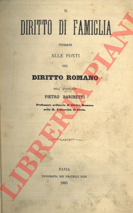 BARINETTI Pietro - - Il diritto di famiglia studiato alle fonti del diritto romano.