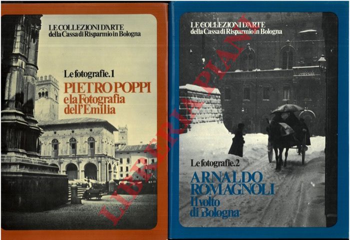 (CRISTOFORI Franco - ROVERSI Giancarlo) - - Le collezioni d'arte della Cassa di Risparmio di Bologna. Le fotografie. 1- Pietro Poppi e la fotografia dell'Emilia. 2. Arnaldo Romagnoli. Il volto di Bologna.