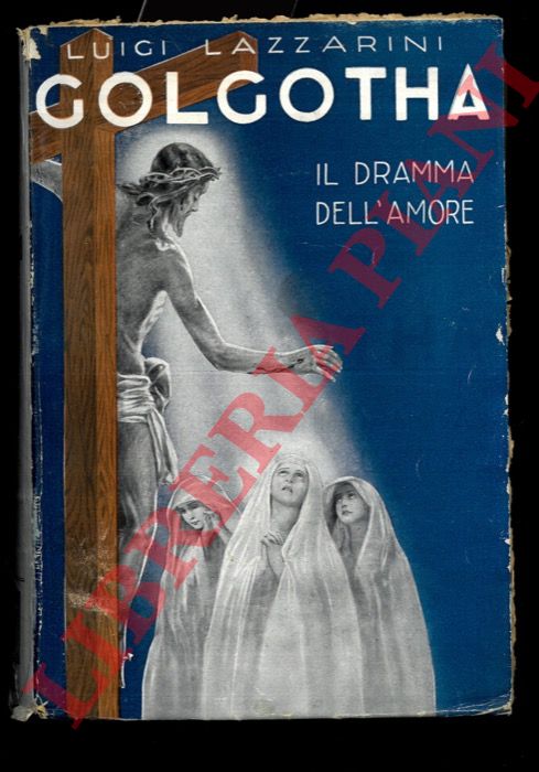 LAZZARINI Luigi - - Golgotha. Il dramma dell'amore divino.