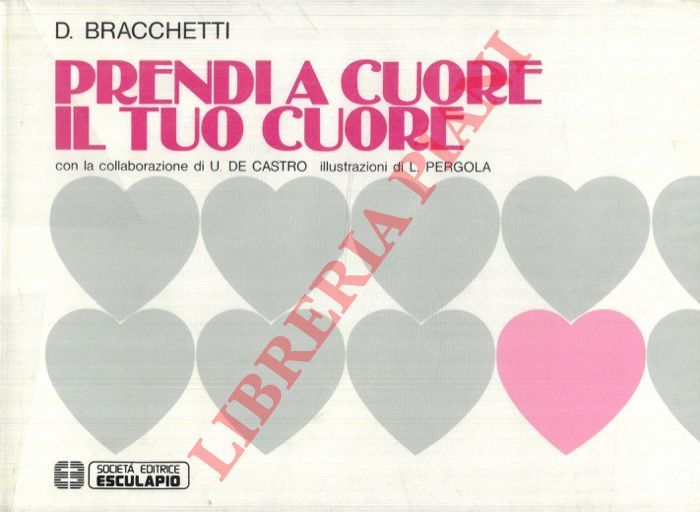BRACCHETTI D. - - Prendi a cuore il tuo cuore.