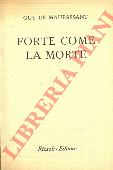 MAUPASSANT Guy de - - Forte come la morte.