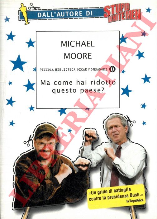 MOORE Michael - - Ma come hai ridotto questo paese?.