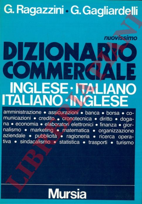 RAGAZZINI G. - GAGLIARDELLI G. - - Dizionario commerciale inglese-italiano/italiano-inglese.