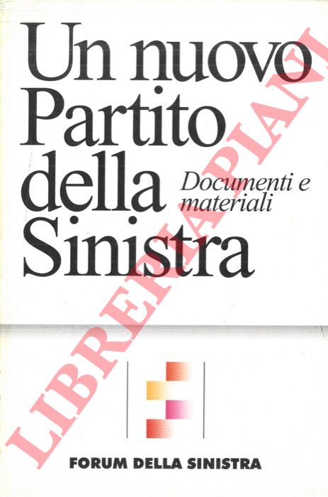 - - Un nuovo Partito della Sinistra. Documenti e materiali.