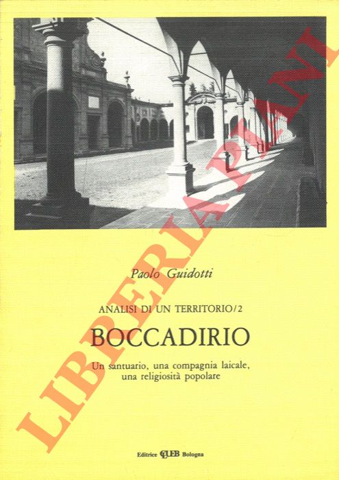 GUIDOTTI Paolo - - Boccadirio. Un santuario, una compagnia laicale, una religiosit popolare.