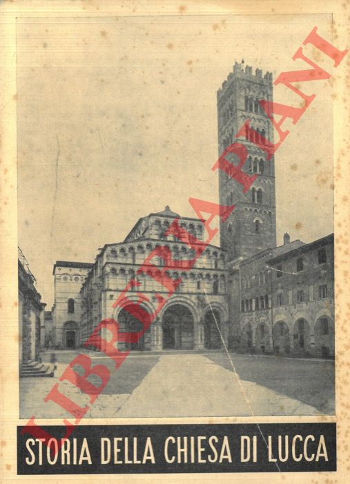 LAZZARINI Pietro - - Storia della Chiesa di Lucca. Vol I: Dalle origini al Concilio Trullano.