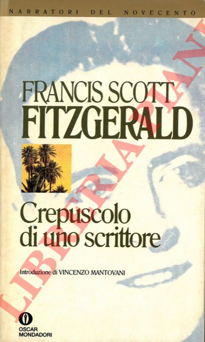 FITZGERALD  Francis Scott - - Crepuscolo di uno scrittore. Introduzione e commenti di Arthur Mizener.