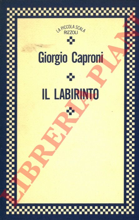 CAPRONI Giorgio - - Il labirinto.