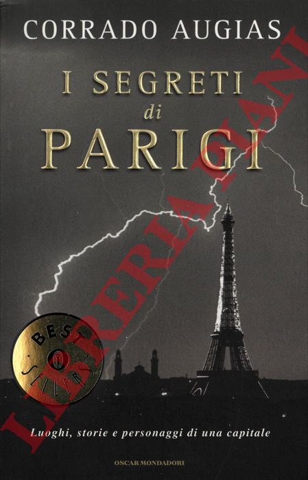 AUGIAS Corrado - - I segreti di Parigi. Luoghi, storie e personaggi di una capitale.