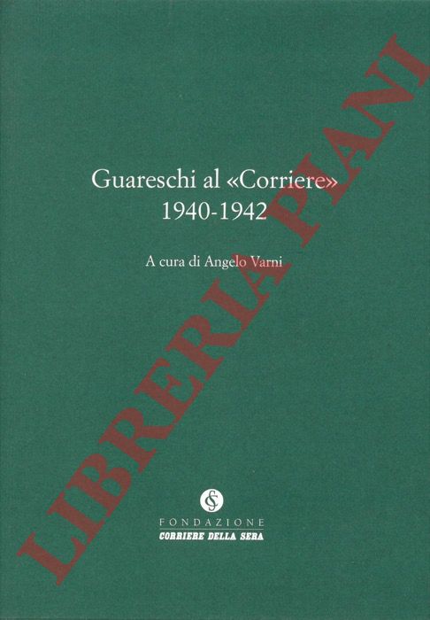 (VARNI Angelo) - - Guareschi al <<Corriere>>. 1940-1942.