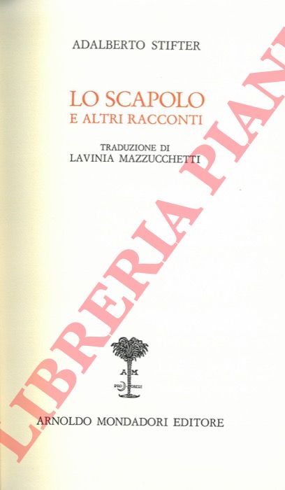 STIFTER Adalberto - - Lo scapolo ed altri racconti.