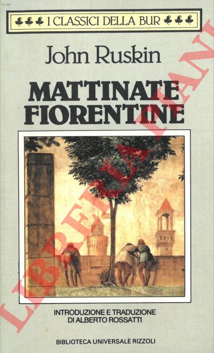 RUSKIN John - - Mattinate fiorentine.