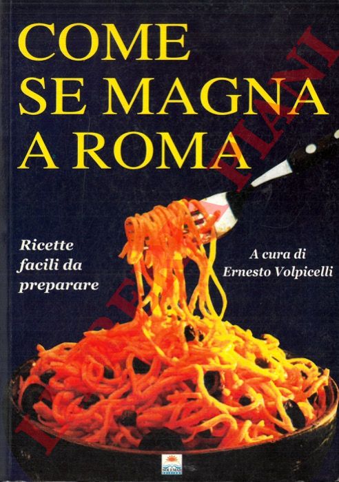 (VOLPICELLI Ernesto) - - Come se magna a Roma. Ricette facili da preparare.