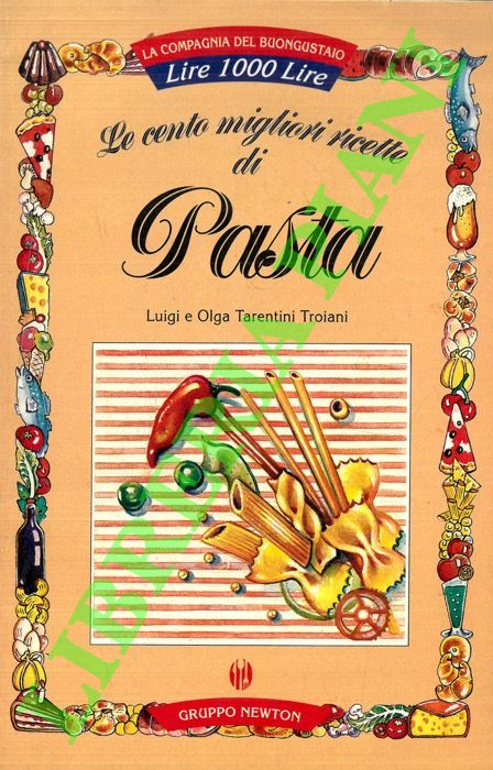 TARENTINI TROIANI Luigi e Olga - - Le cento migliori ricette di pasta.