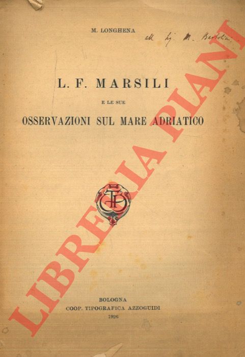 LONGHENA Mario - - L. F. Marsili e le sue osservazioni sul mare Adriatico.