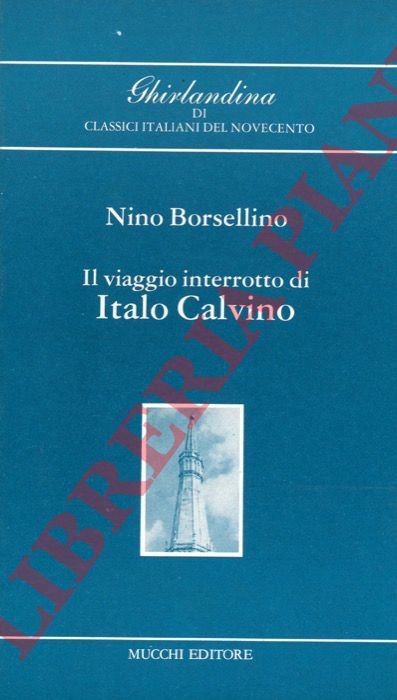 BORSELLINO Nino - - Il viaggio interrotto di Italo Calvino.